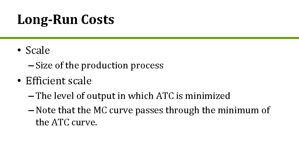 Long-Run Costs • Scale – Size of the production process • Efficient scale –
