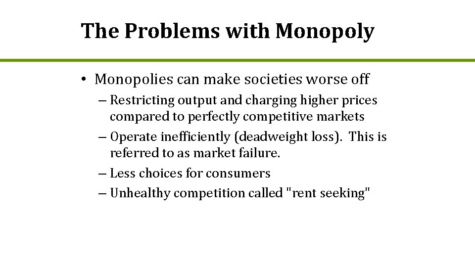 The Problems with Monopoly • Monopolies can make societies worse off – Restricting output