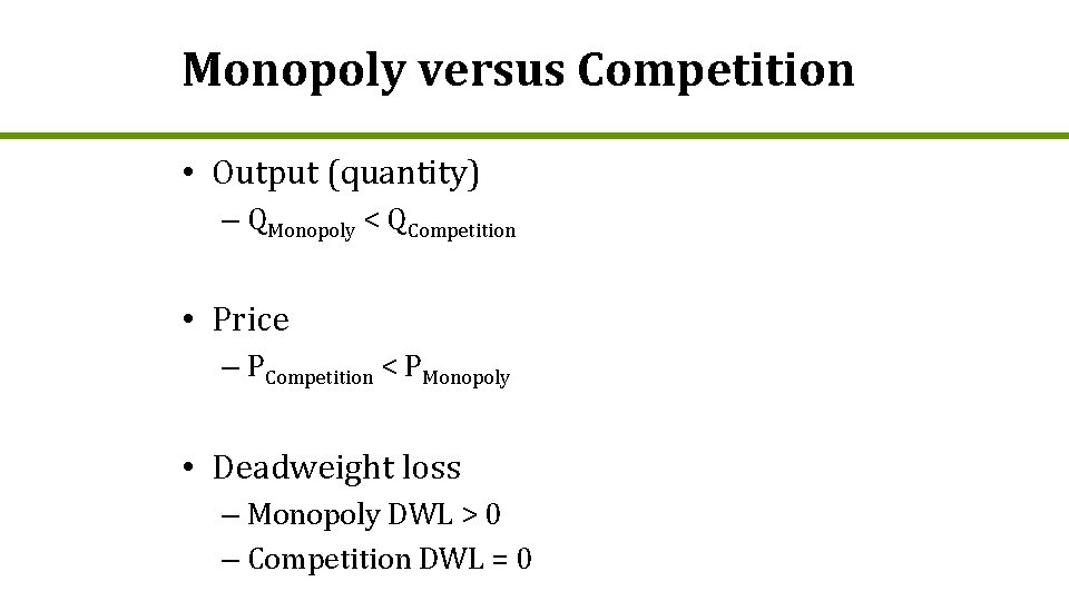 Monopoly versus Competition • Output (quantity) – QMonopoly < QCompetition • Price – PCompetition