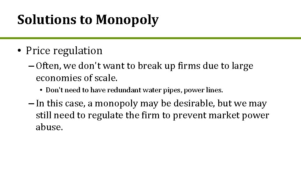 Solutions to Monopoly • Price regulation – Often, we don't want to break up