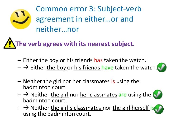 Common error 3: Subject-verb agreement in either…or and neither…nor • The verb agrees with