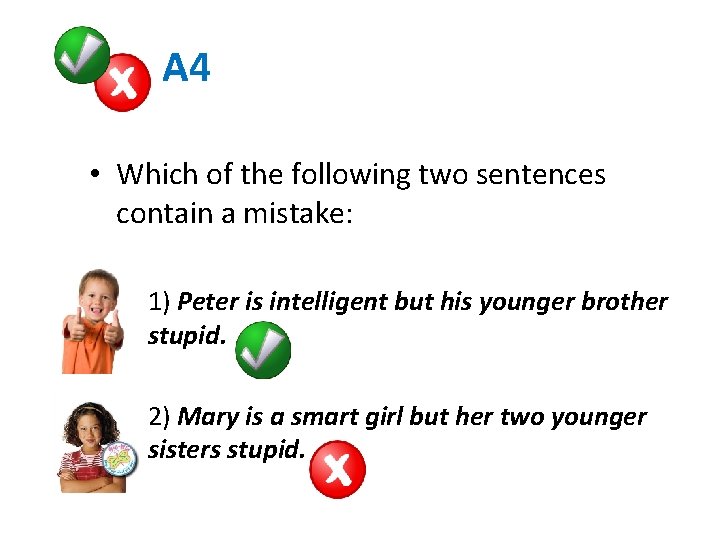 A 4 • Which of the following two sentences contain a mistake: – 1)