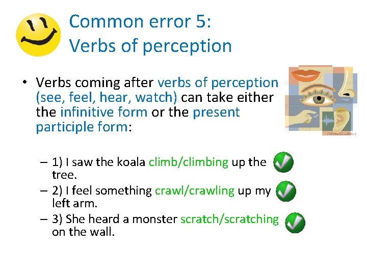 Common error 5: Verbs of perception • Verbs coming after verbs of perception (see,