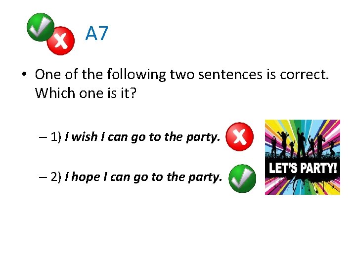  A 7 • One of the following two sentences is correct. Which one