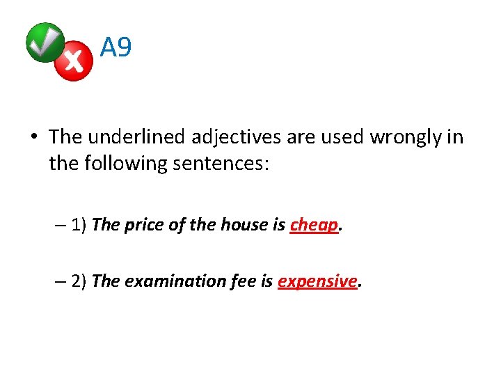  A 9 • The underlined adjectives are used wrongly in the following sentences: