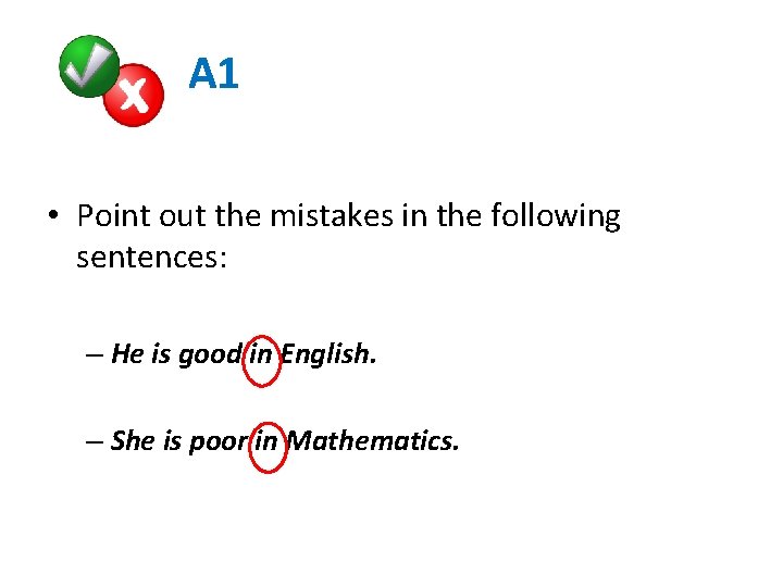  A 1 • Point out the mistakes in the following sentences: – He