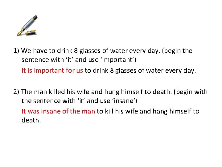 1) We have to drink 8 glasses of water every day. (begin the sentence