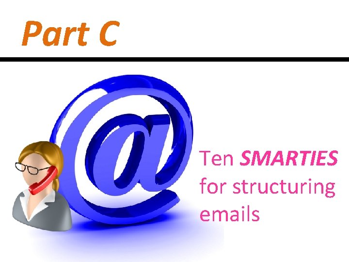 Part C Ten SMARTIES for structuring emails 