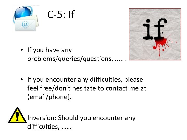  C-5: If • If you have any problems/queries/questions, . . . • If