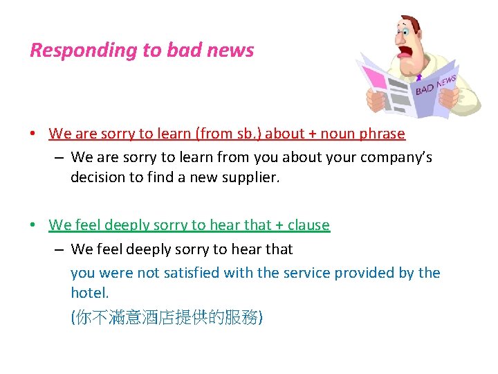 Responding to bad news • We are sorry to learn (from sb. ) about