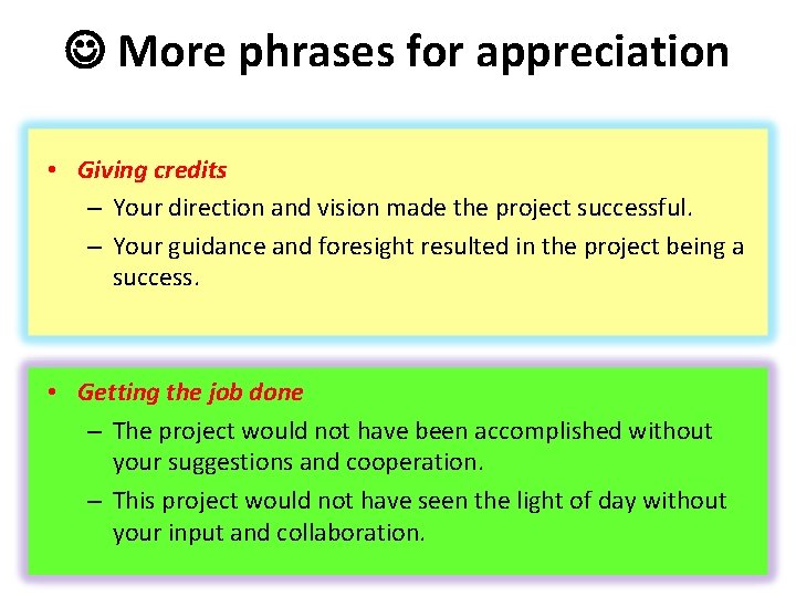  More phrases for appreciation • Giving credits – Your direction and vision made