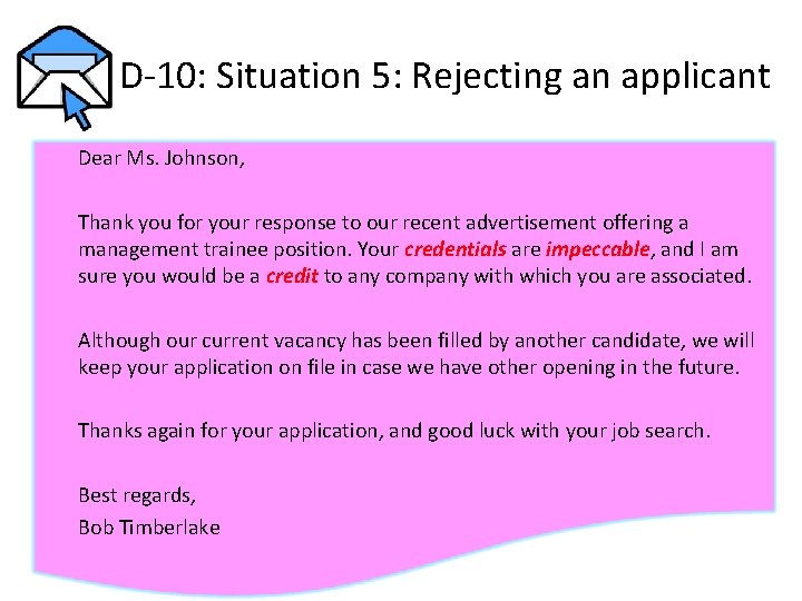 D-10: Situation 5: Rejecting an applicant Dear Ms. Johnson, Thank you for your response