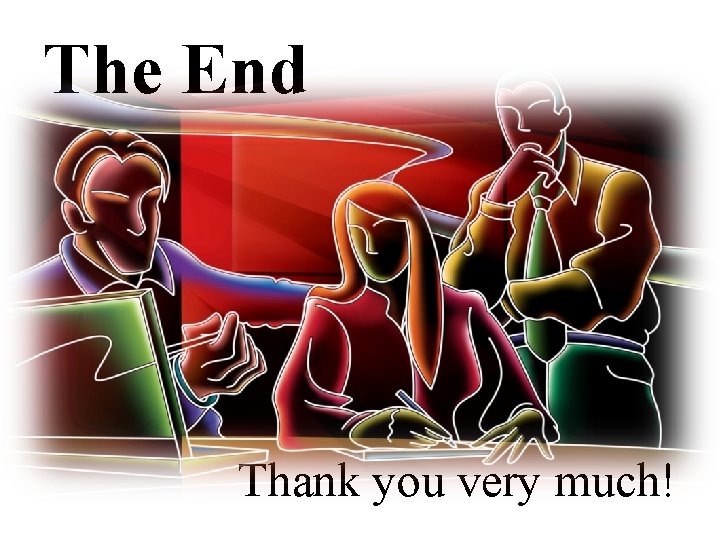 The End Thank you very much! 