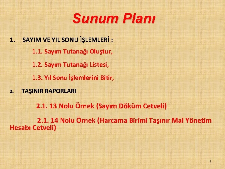 Sunum Planı 1. SAYIM VE YIL SONU İŞLEMLERİ : 1. 1. Sayım Tutanağı Oluştur,