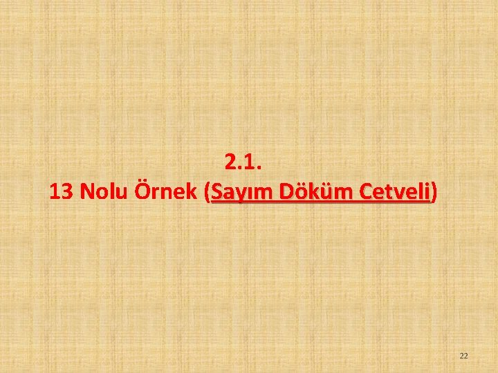 2. 1. 13 Nolu Örnek (Sayım Döküm Cetveli) Cetveli 22 