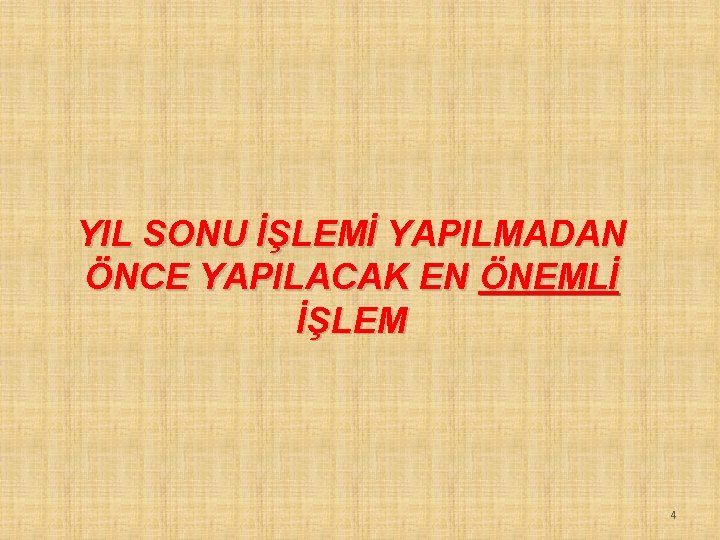 YIL SONU İŞLEMİ YAPILMADAN ÖNCE YAPILACAK EN ÖNEMLİ İŞLEM 4 