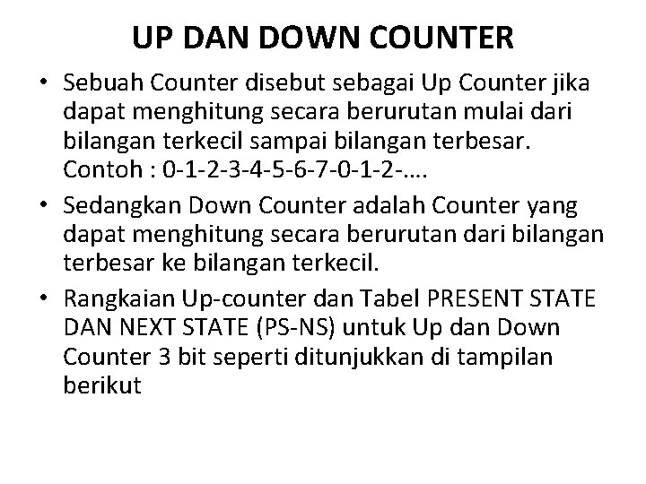 UP DAN DOWN COUNTER • Sebuah Counter disebut sebagai Up Counter jika dapat menghitung