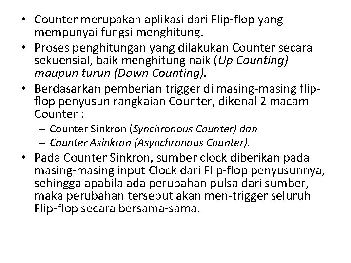  • Counter merupakan aplikasi dari Flip-flop yang mempunyai fungsi menghitung. • Proses penghitungan