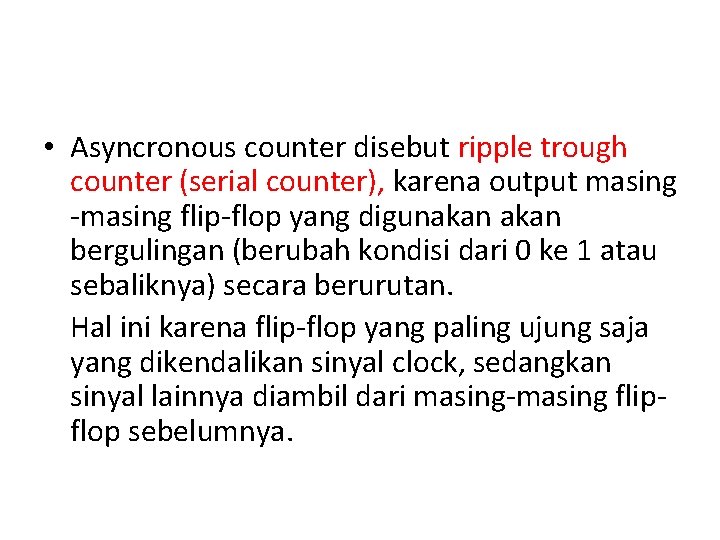  • Asyncronous counter disebut ripple trough counter (serial counter), karena output masing -masing
