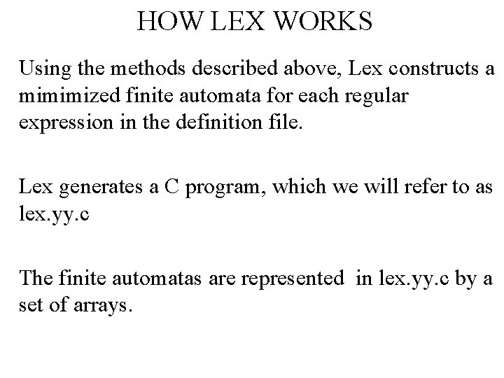 HOW LEX WORKS Using the methods described above, Lex constructs a mimimized finite automata
