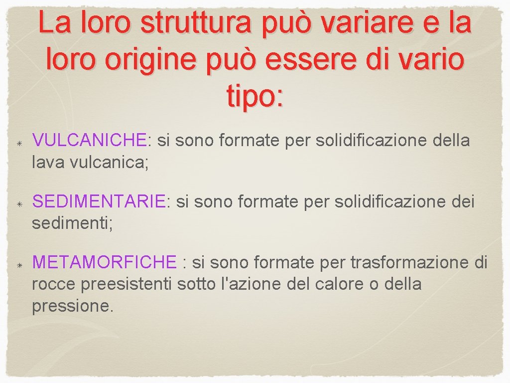 La loro struttura può variare e la loro origine può essere di vario tipo: