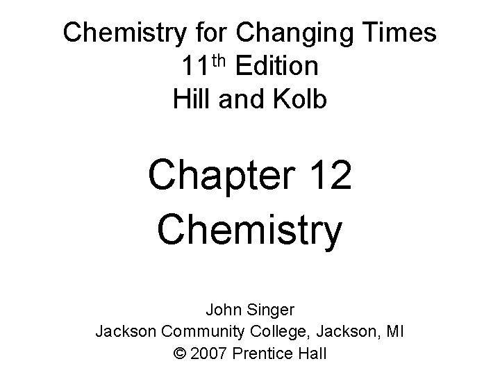 Chemistry for Changing Times 11 th Edition Hill and Kolb Chapter 12 Chemistry John Chemistry for Changing Times 11 th Edition Hill and Kolb Chapter 12 Chemistry John