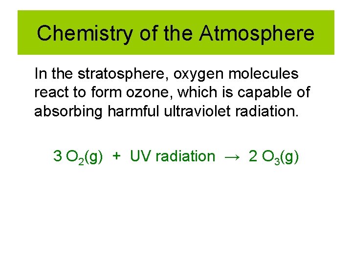 Chemistry of the Atmosphere In the stratosphere, oxygen molecules react to form ozone, which Chemistry of the Atmosphere In the stratosphere, oxygen molecules react to form ozone, which