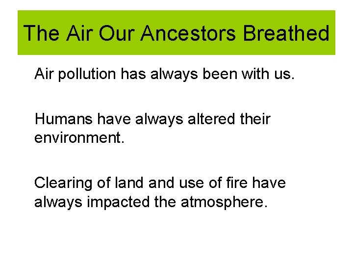 The Air Our Ancestors Breathed Air pollution has always been with us. Humans have The Air Our Ancestors Breathed Air pollution has always been with us. Humans have