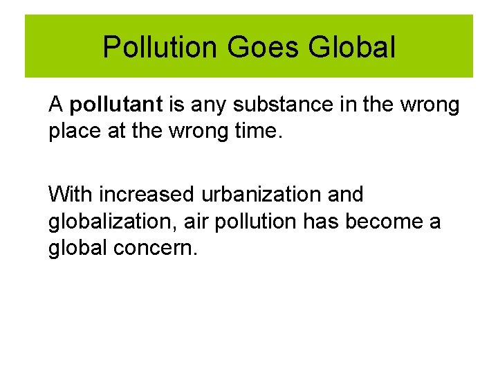 Pollution Goes Global A pollutant is any substance in the wrong place at the Pollution Goes Global A pollutant is any substance in the wrong place at the