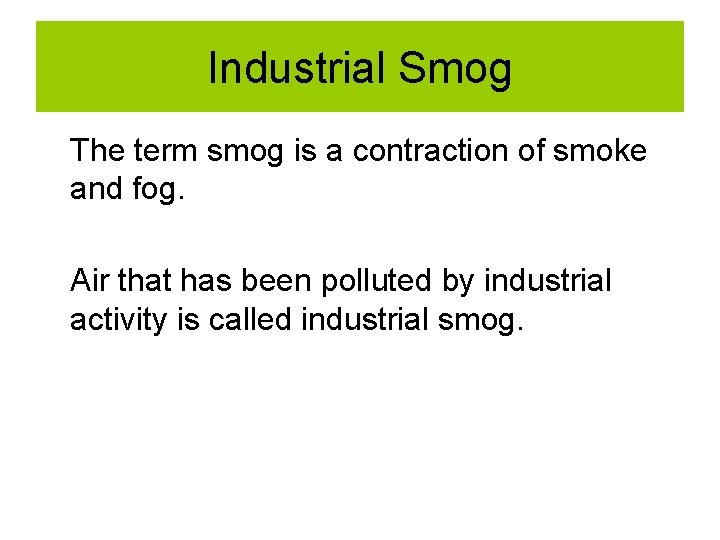 Industrial Smog The term smog is a contraction of smoke and fog. Air that Industrial Smog The term smog is a contraction of smoke and fog. Air that