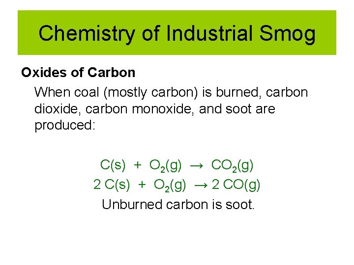 Chemistry of Industrial Smog Oxides of Carbon When coal (mostly carbon) is burned, carbon Chemistry of Industrial Smog Oxides of Carbon When coal (mostly carbon) is burned, carbon