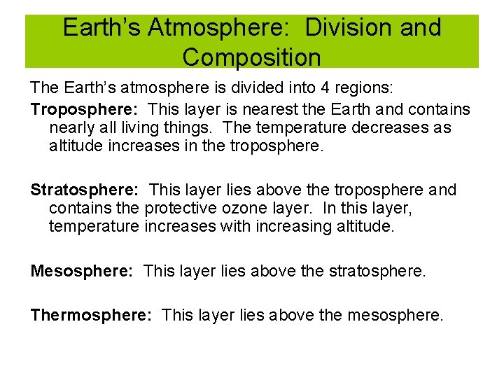 Earth’s Atmosphere: Division and Composition The Earth’s atmosphere is divided into 4 regions: Troposphere: Earth’s Atmosphere: Division and Composition The Earth’s atmosphere is divided into 4 regions: Troposphere: