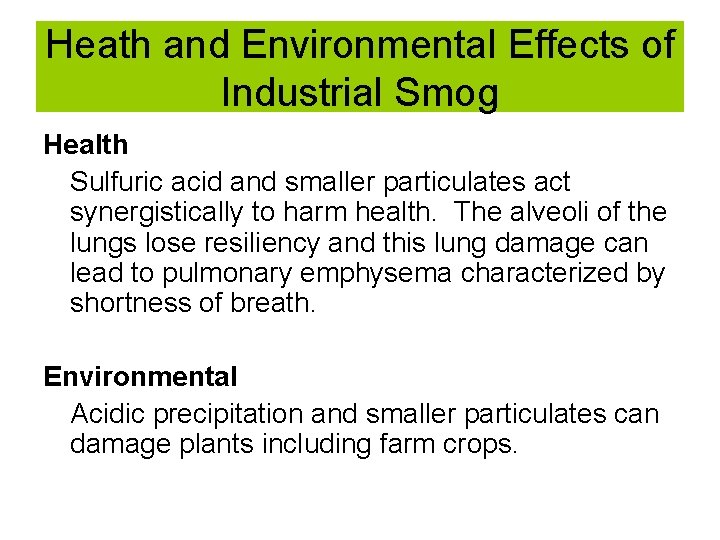 Heath and Environmental Effects of Industrial Smog Health Sulfuric acid and smaller particulates act Heath and Environmental Effects of Industrial Smog Health Sulfuric acid and smaller particulates act