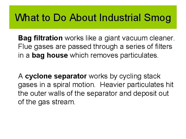 What to Do About Industrial Smog Bag filtration works like a giant vacuum cleaner. What to Do About Industrial Smog Bag filtration works like a giant vacuum cleaner.
