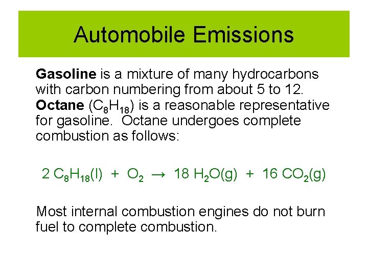Automobile Emissions Gasoline is a mixture of many hydrocarbons with carbon numbering from about Automobile Emissions Gasoline is a mixture of many hydrocarbons with carbon numbering from about