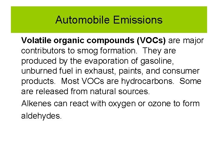 Automobile Emissions Volatile organic compounds (VOCs) are major contributors to smog formation. They are Automobile Emissions Volatile organic compounds (VOCs) are major contributors to smog formation. They are