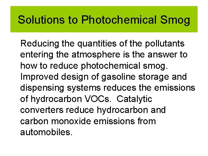 Solutions to Photochemical Smog Reducing the quantities of the pollutants entering the atmosphere is Solutions to Photochemical Smog Reducing the quantities of the pollutants entering the atmosphere is