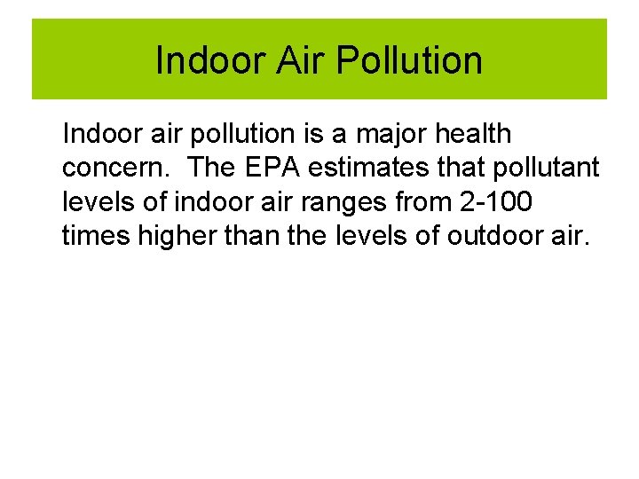 Indoor Air Pollution Indoor air pollution is a major health concern. The EPA estimates Indoor Air Pollution Indoor air pollution is a major health concern. The EPA estimates