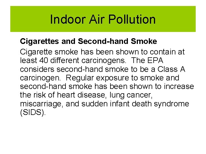 Indoor Air Pollution Cigarettes and Second-hand Smoke Cigarette smoke has been shown to contain Indoor Air Pollution Cigarettes and Second-hand Smoke Cigarette smoke has been shown to contain