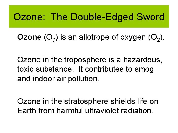Ozone: The Double-Edged Sword Ozone (O 3) is an allotrope of oxygen (O 2). Ozone: The Double-Edged Sword Ozone (O 3) is an allotrope of oxygen (O 2).