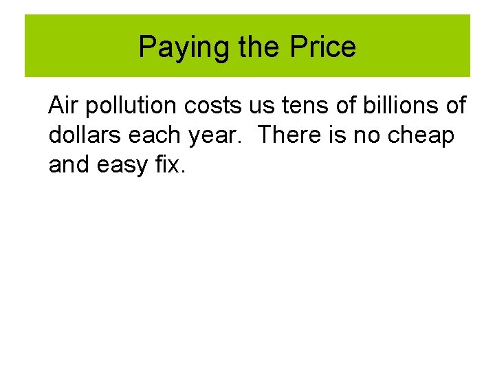 Paying the Price Air pollution costs us tens of billions of dollars each year. Paying the Price Air pollution costs us tens of billions of dollars each year.