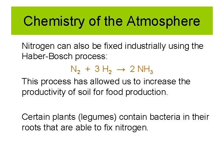 Chemistry of the Atmosphere Nitrogen can also be fixed industrially using the Haber-Bosch process: Chemistry of the Atmosphere Nitrogen can also be fixed industrially using the Haber-Bosch process: