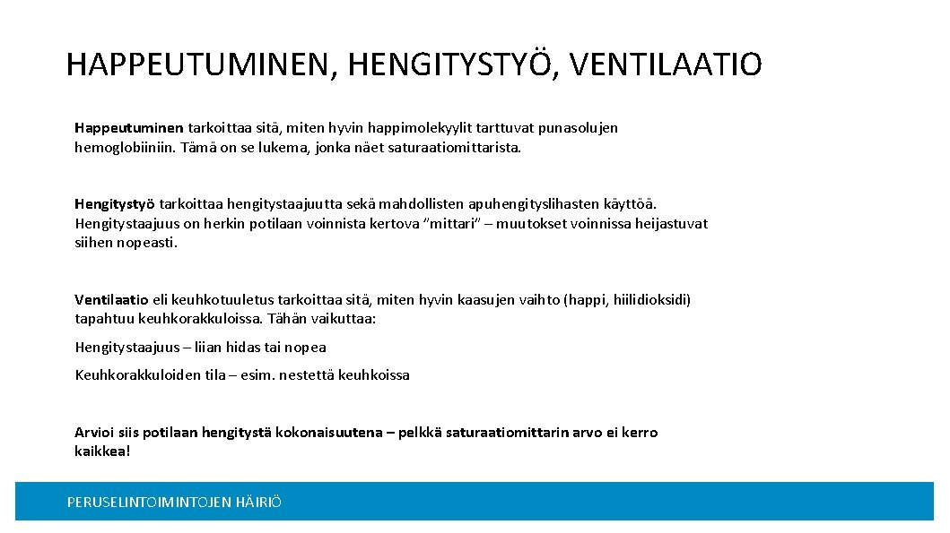 HAPPEUTUMINEN, HENGITYSTYÖ, VENTILAATIO Happeutuminen tarkoittaa sitä, miten hyvin happimolekyylit tarttuvat punasolujen hemoglobiiniin. Tämä on