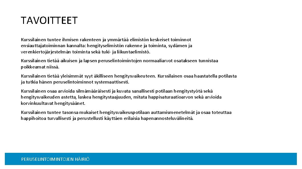 TAVOITTEET Kurssilainen tuntee ihmisen rakenteen ja ymmärtää elimistön keskeiset toiminnot ensiauttajatoiminnan kannalta: hengityselimistön rakenne