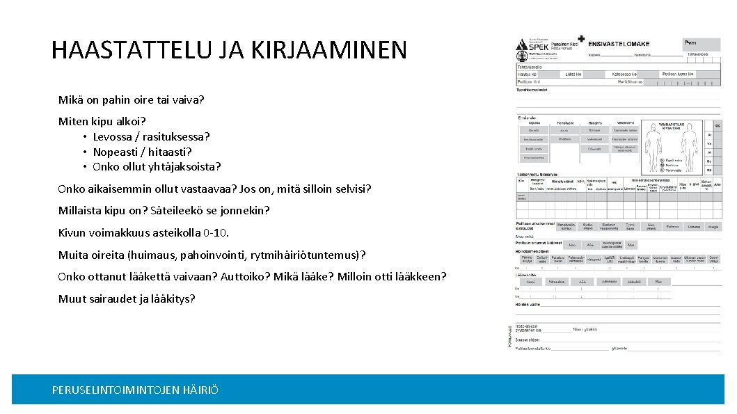 HAASTATTELU JA KIRJAAMINEN Mikä on pahin oire tai vaiva? Miten kipu alkoi? • Levossa