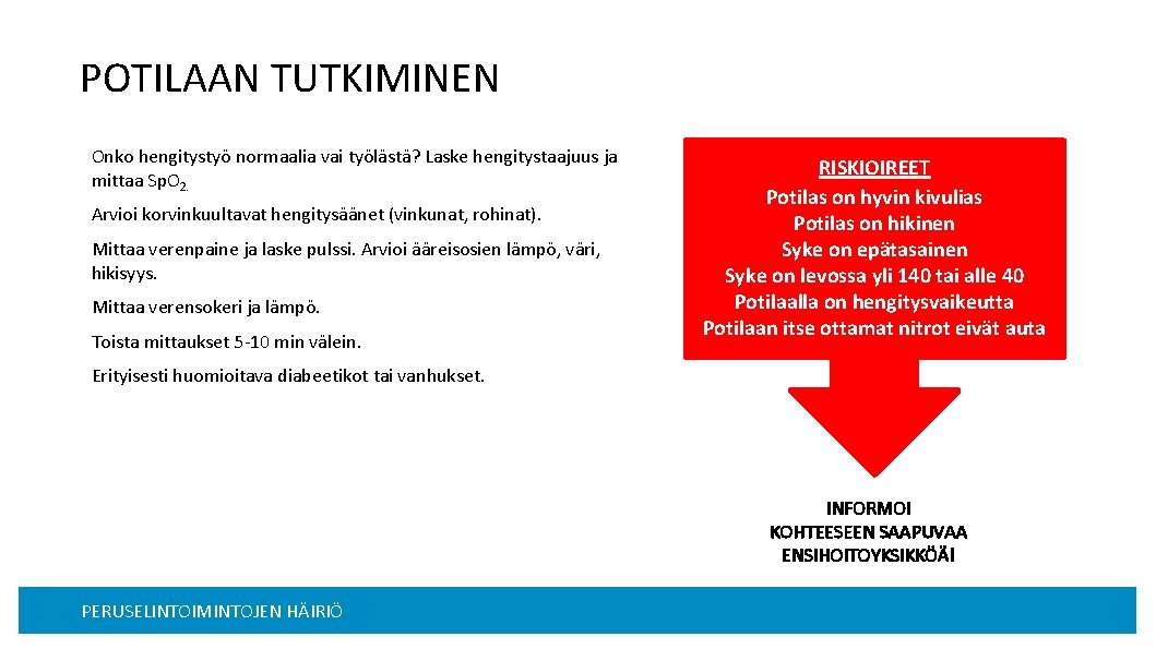 POTILAAN TUTKIMINEN Onko hengitystyö normaalia vai työlästä? Laske hengitystaajuus ja mittaa Sp. O 2.