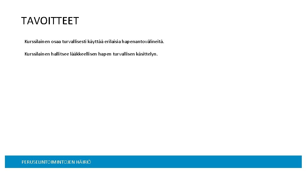 TAVOITTEET Kurssilainen osaa turvallisesti käyttää erilaisia hapenantovälineitä. Kurssilainen hallitsee lääkkeellisen hapen turvallisen käsittelyn. PERUSELINTOIMINTOJEN