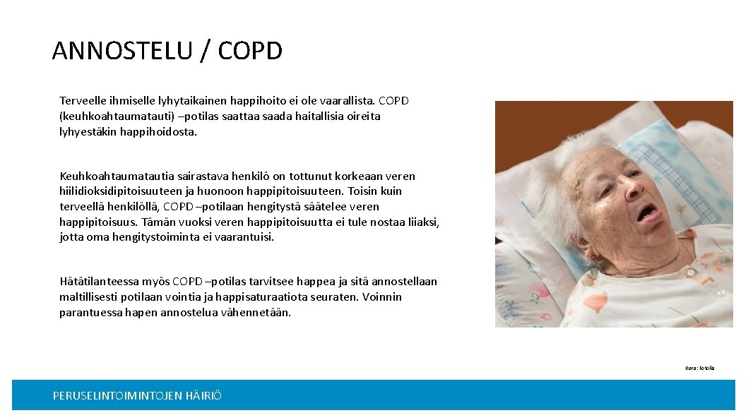 ANNOSTELU / COPD Terveelle ihmiselle lyhytaikainen happihoito ei ole vaarallista. COPD (keuhkoahtaumatauti) –potilas saattaa