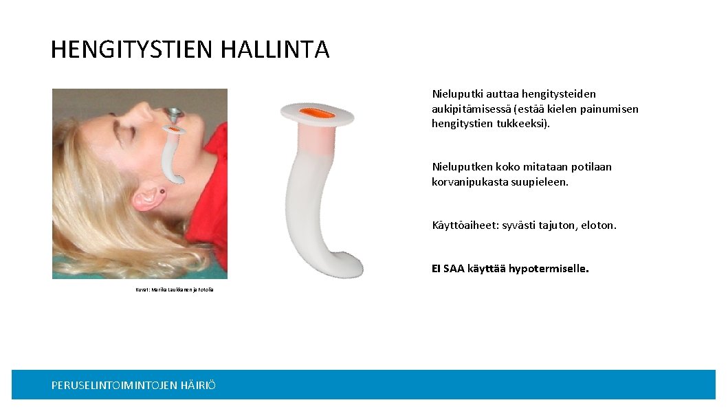 HENGITYSTIEN HALLINTA Nieluputki auttaa hengitysteiden aukipitämisessä (estää kielen painumisen hengitystien tukkeeksi). Nieluputken koko mitataan