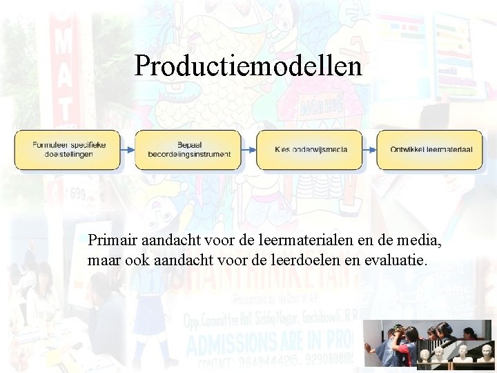 Productiemodellen Primair aandacht voor de leermaterialen en de media, maar ook aandacht voor de